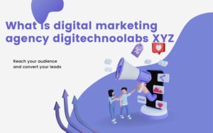 Read more about the article What is digital marketing agency digitechnoolabs XYZ
