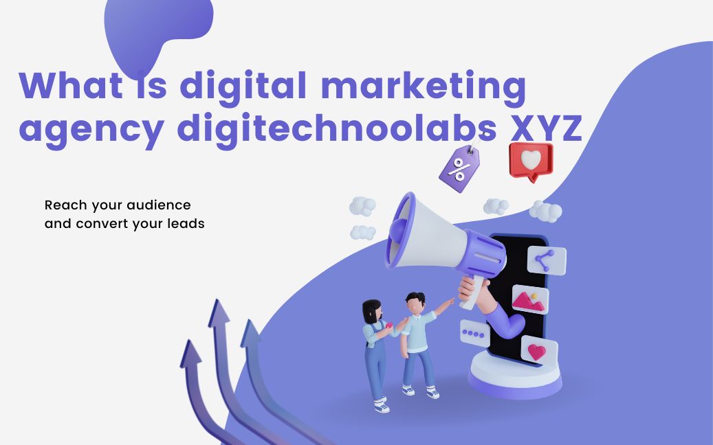 You are currently viewing What is digital marketing agency digitechnoolabs XYZ